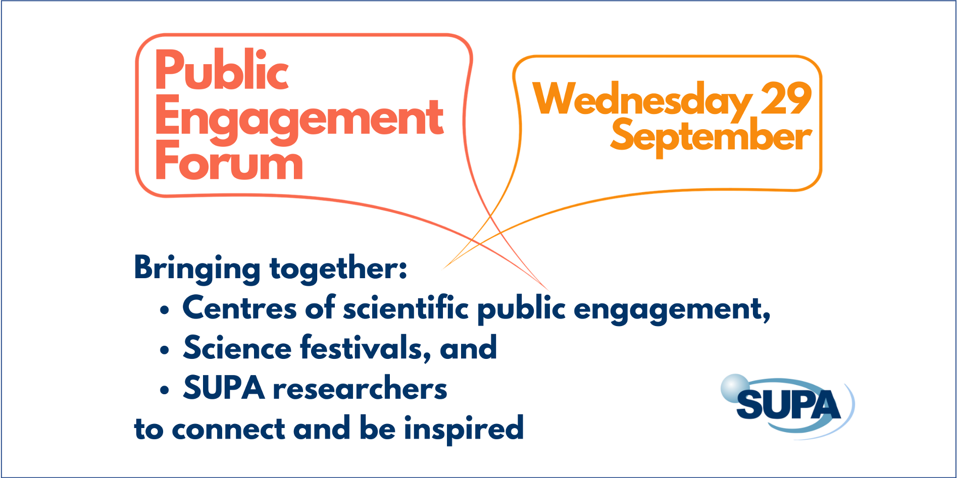 Public Engagement Forum, Weds 29 September. Bringing together centres of scientific public engagement, science festivals and SUPA researchers to connect and be inspired.