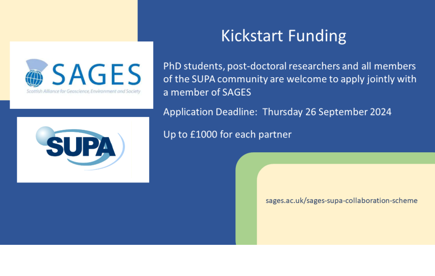 Link to SAGES / SUPA Kickstart Funding - PhD students, post-doctoral researchers and all members of the SUPA community are welcome to apply jointly with a member of SAGES.  Application Deadline: Thursday 26 September 2024. Up to £1000 for each partner.