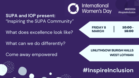 Purple background with International Women's Day logo in the top right. Text on left reads &amp;amp;quot;SUPA and IOP present Inspiring the SUPA Community. What does excellence look like? What can we do differently? Come away empowered. Inside white arrows on the right hand side is the event info: Friday 8 March, 10-4pm, at Linlithgow Burgh Halls, West Lothian.